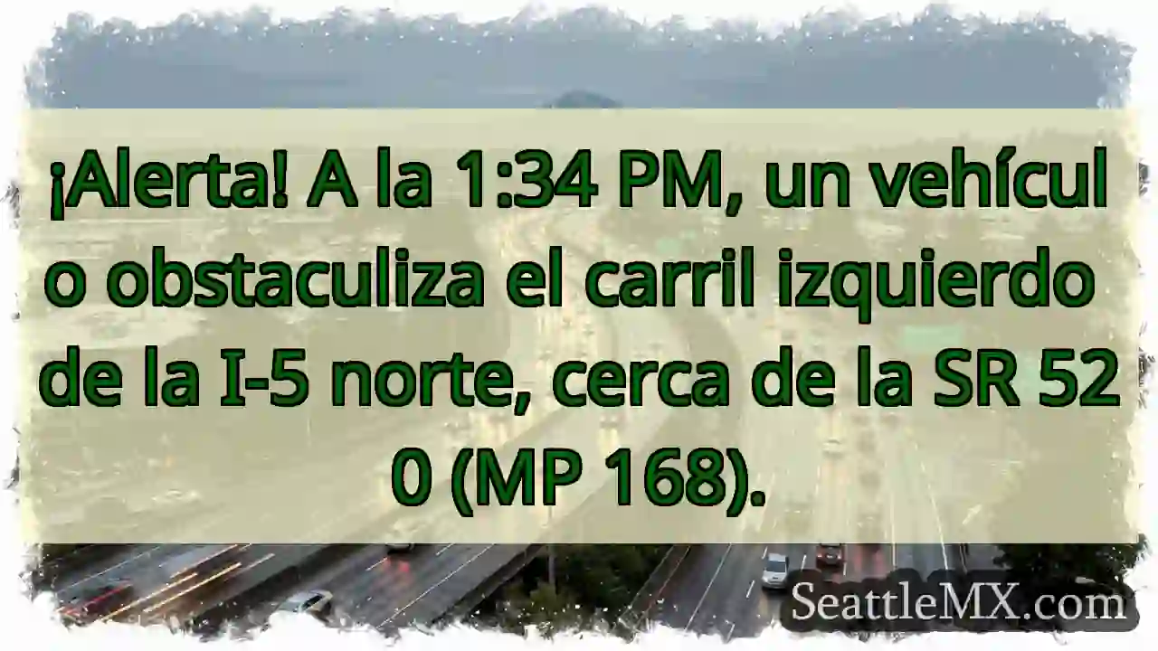 ¡Atención! I-5 Norte bloqueada. MP 168