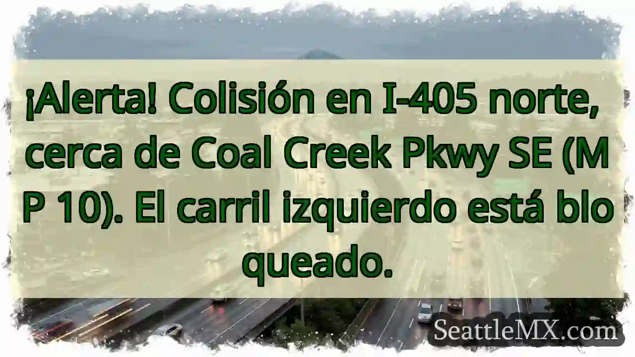 ¡Atención! Colisión I-405 N. ¡CARRIL IZQ. 1 ¡Atención! Colisión I-405 N. ¡CARRIL IZQ.