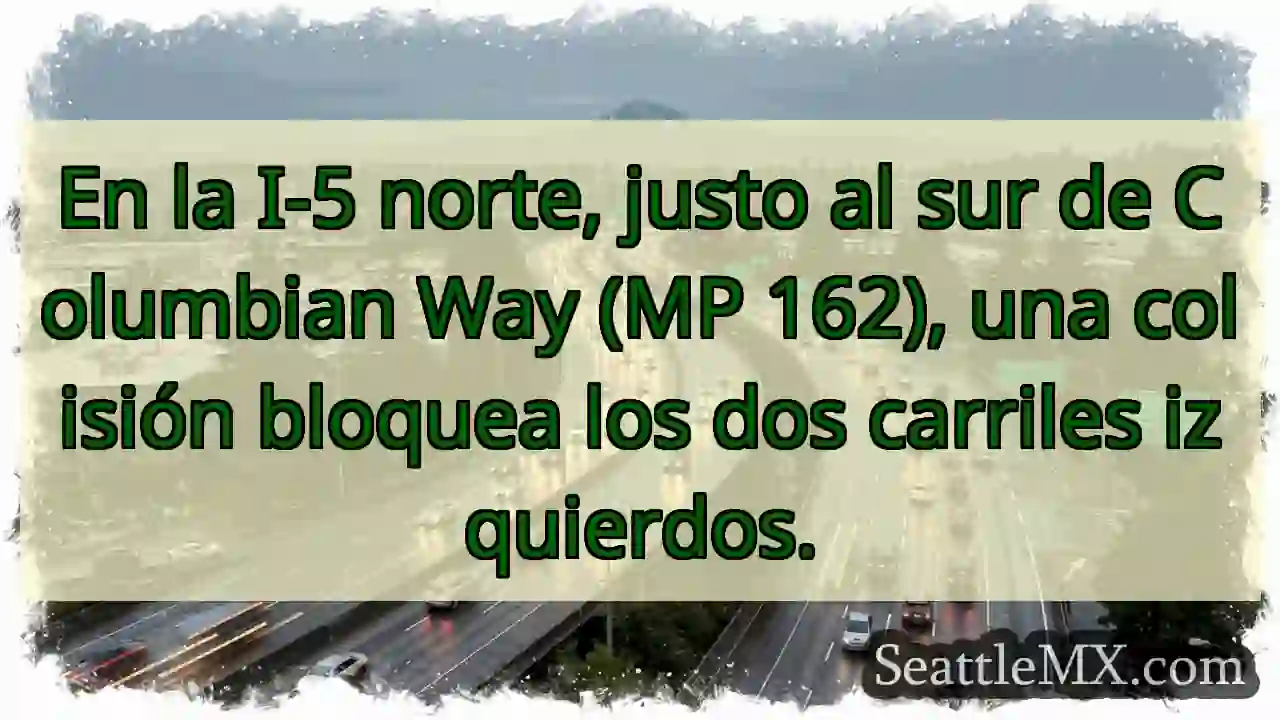¡Atención! Colisión I-5 N, bloquea carriles.