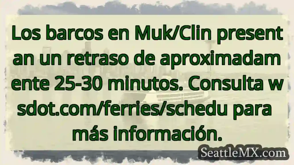 Retraso ferrys Muk/Clin: 25-30 min ⛴️