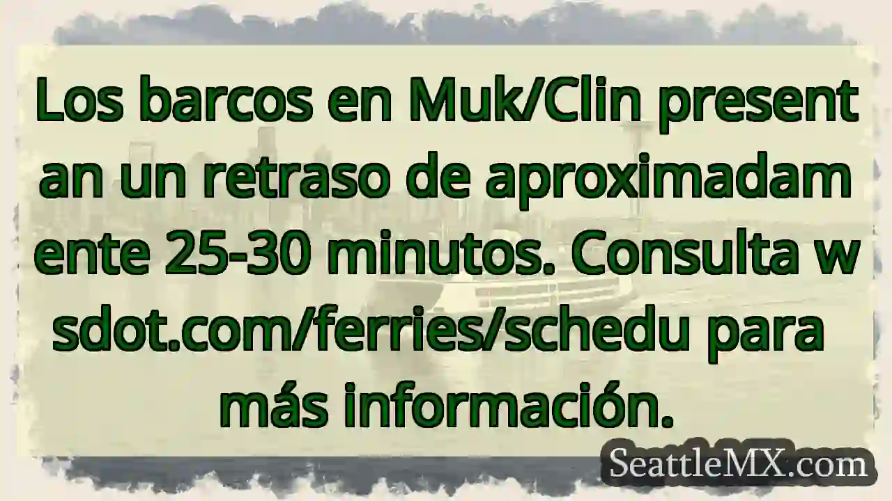 Retraso ferrys Muk/Clin: 25-30 min ⛴️
