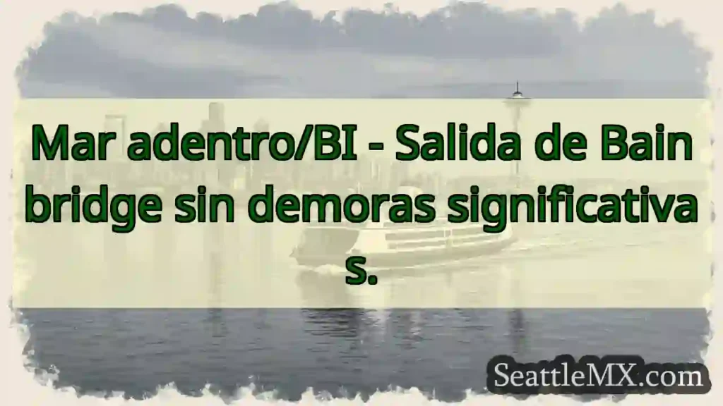 ¡Salida Bainbridge! Sin esperas.