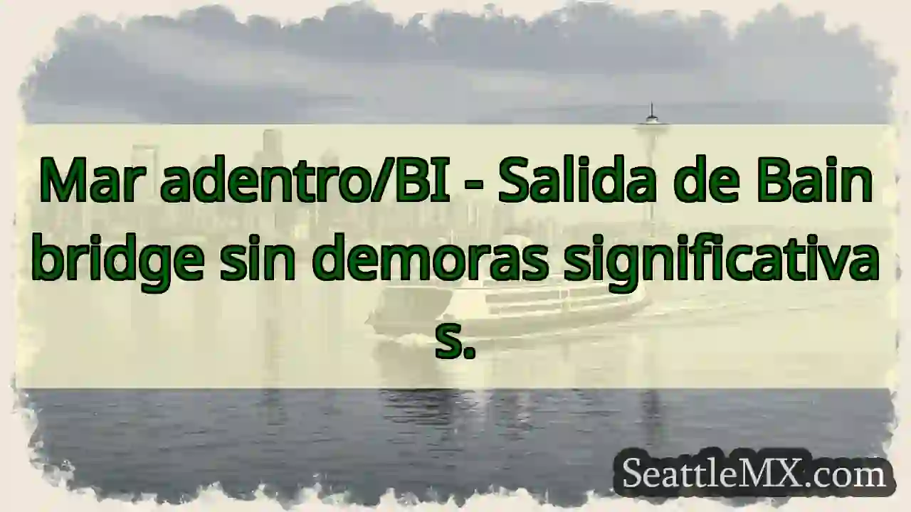 ¡Salida Bainbridge! Sin esperas.