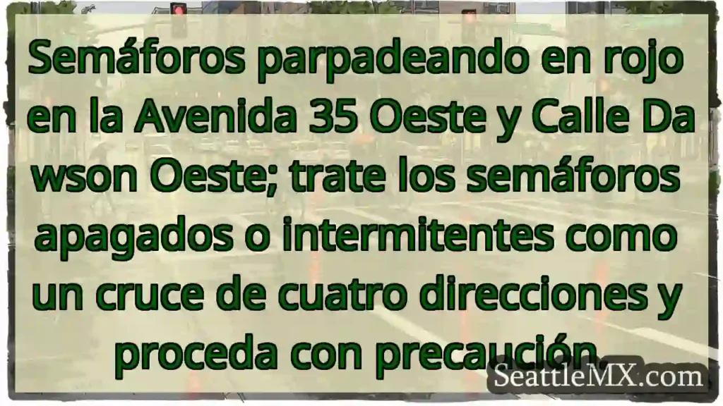 ¡Semáforos intermitentes! Cruce con precaución.