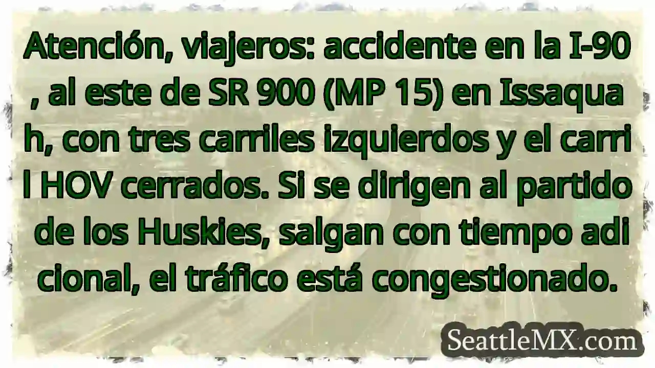 ¡Accidente I-90! Carriles izquierdos cerrados. 1 ¡Accidente I-90! Carriles izquierdos cerrados.