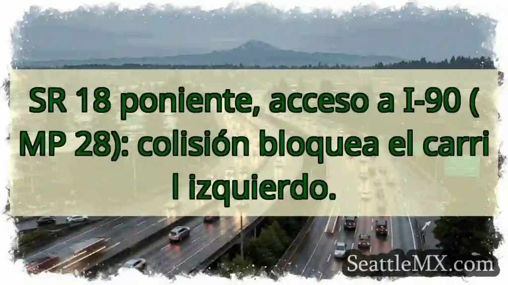 Noticias de transporte de Seattle 11 SR 18 W: Accidente, carril izquierdo bloqueado.