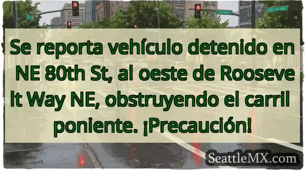 ¡Vehículo detenido! NE 80th St. ¡Cuidado!