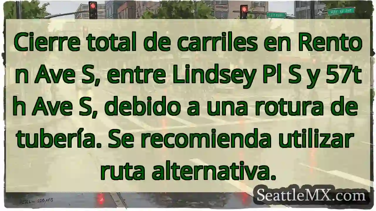 ¡Cierre Renton Ave S! Rotura de tubería. 1 ¡Cierre Renton Ave S! Rotura de tubería.
