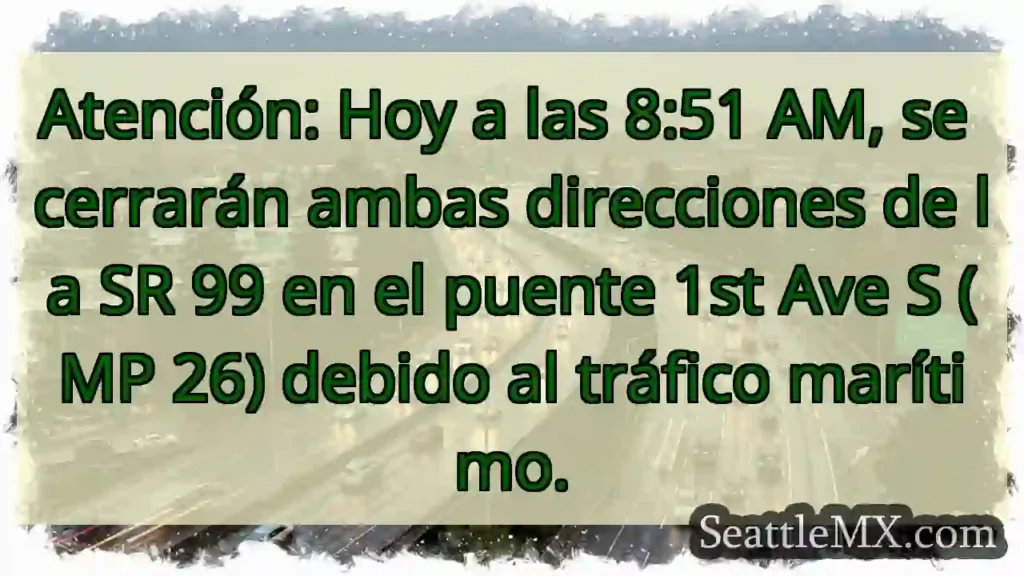 ¡Cierre SR 99! Puente 1st Ave S.