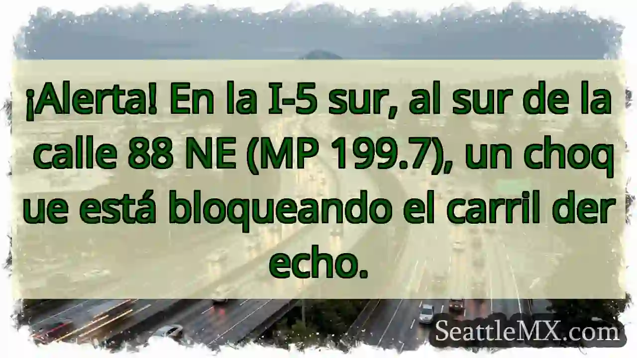¡Choque I-5 Sur! Carril derecho bloqueado. 1 ¡Choque I-5 Sur! Carril derecho bloqueado.