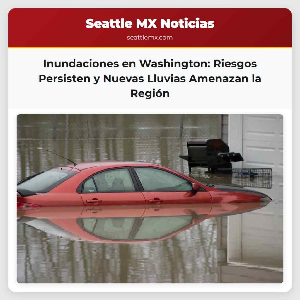 Inundaciones en Washington: Riesgos Persisten y