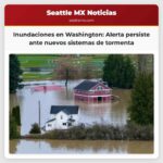 Las inundaciones retroceden en Washington pero persiste la alerta ante la llegada de nuevos sistemas de tormenta