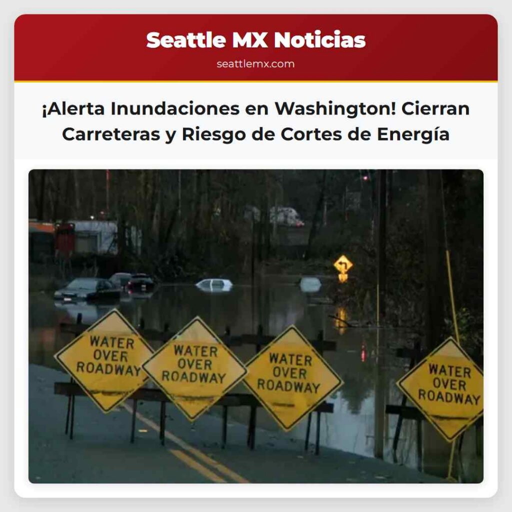 ¡Alerta Inundaciones en Washington! Cierran