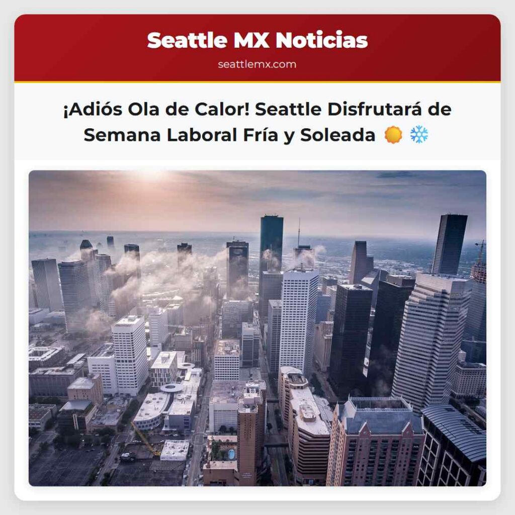 ¡Adiós Ola de Calor! Seattle Disfrutará de Semana