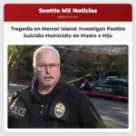 Investigan Posible Suicidio-Homicidio que Deja Sin Vida a Madre e Hijo en Mercer Island