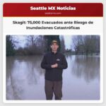 Condados de Skagit abren albergues de emergencia ante riesgo de inundaciones con 75000 personas evacuadas