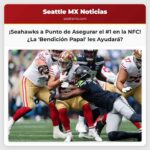 Seahawks al Borde de Asegurar el Primer Lugar en la NFC ¿Existe una Bendición Papal en el Campo?