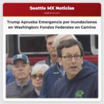 Trump Aprueba Declaración de Emergencia por Inundaciones en Washington tras Solicitud del Gobernador Ferguson