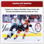 Kraken vs. Flyers Dónde Ver el Partido Previo al Receso Navideño
