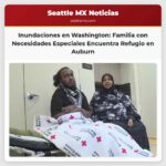 Inundaciones en Washington Familia con Necesidades Especiales Encuentra Refugio y Apoyo en Auburn