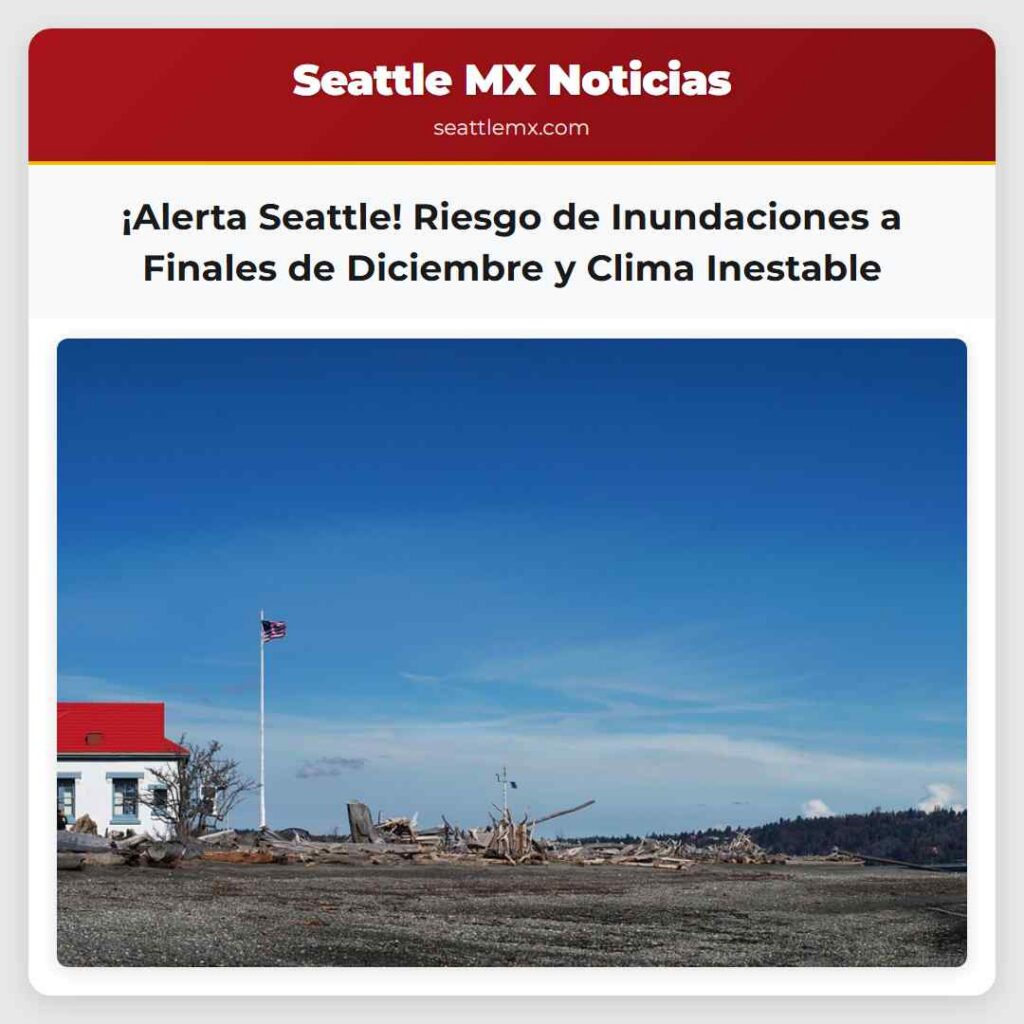 ¡Alerta Seattle! Riesgo de Inundaciones a Finales