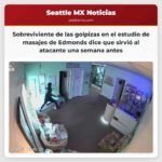 Sobreviviente de las golpizas en el estudio de masajes de Edmonds dice que sirvió al atacante una semana antes