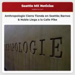 Anthropologie cerrará su tienda en el centro de Seattle cambios en el corazón comercial