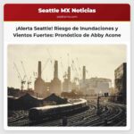 Alerta Meteorológica en Seattle Riesgo de Inundaciones y Vientos Fuertes