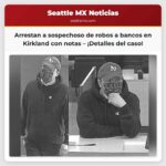 Arrestan a sospechoso de robos a bancos en Kirkland Washington