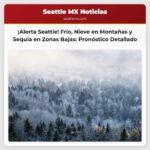 Alerta de Frío y Nieve en Seattle Persiste la Sequía en Zonas Bajas y Riesgo de Nevadas en las Montañas