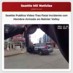 Seattle Publica Video de Cámara Corporal Tras Fatal Incidente con Hombre Armado en Rainier Valley