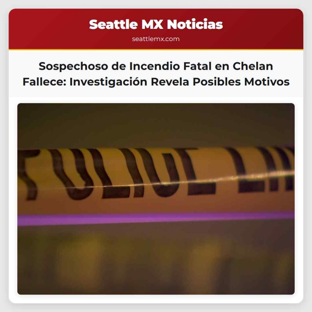 Sospechoso de Incendio Fatal en Chelan Fallece: