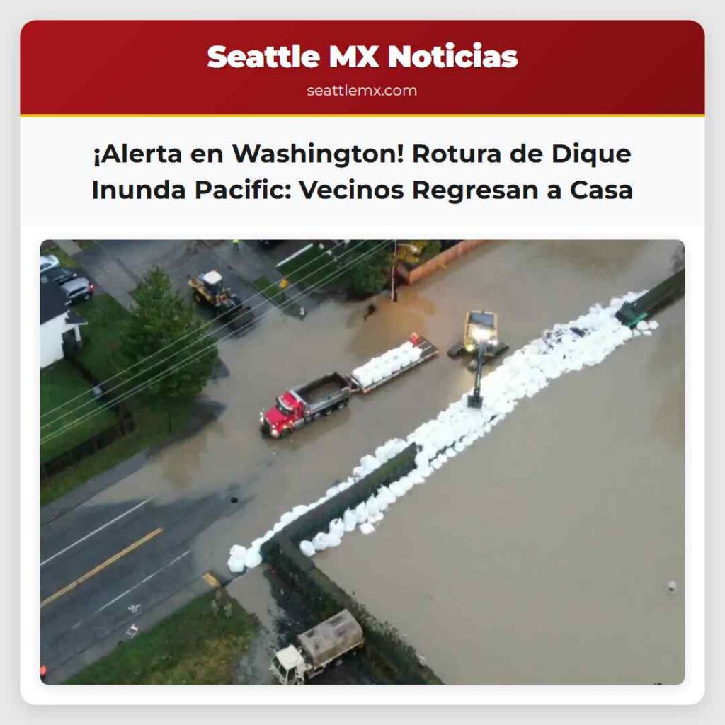 ¡Alerta en Washington! Rotura de Dique Inunda