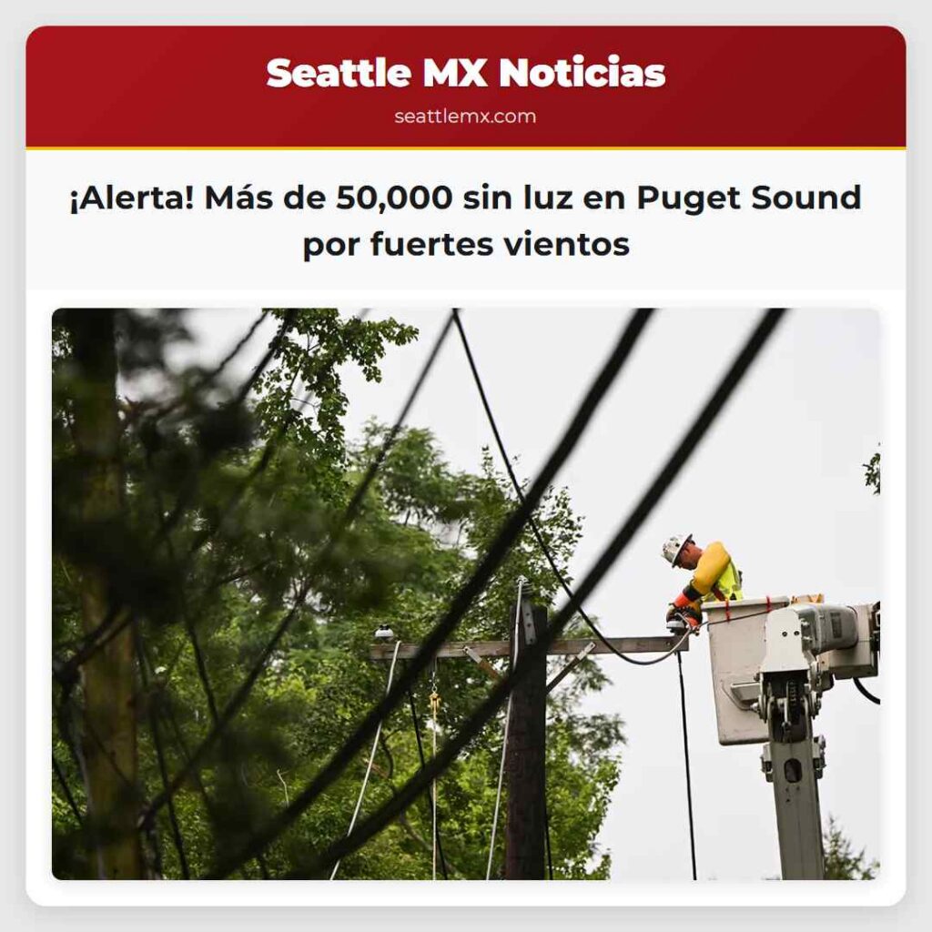 ¡Alerta! Más de 50,000 sin luz en Puget Sound por