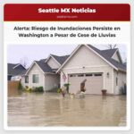 Persiste el Riesgo de Inundaciones y Deslizamientos en el Estado de Washington Occidental a Pesar de la Cesación de las Lluvias