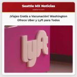 Departamento de Salud de Washington Ofrece Viajes Gratuitos en Uber y Lyft para Facilitar la Vacunación