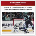 Kraken vs. Canucks Así y Dónde Ver el Partido de Rivalidad
