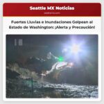 Fuertes Lluvias Causan Inundaciones y Riesgos en el Estado de Washington