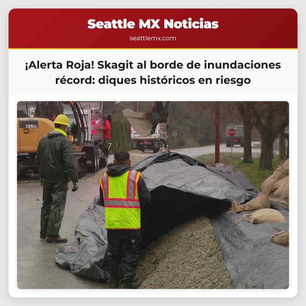 ¡Alerta Roja! Skagit al borde de inundaciones