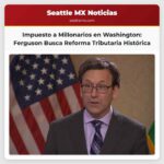 Gobernador Ferguson Apoya Impuesto a los Millonarios de Washington para Reformar el Sistema Tributario