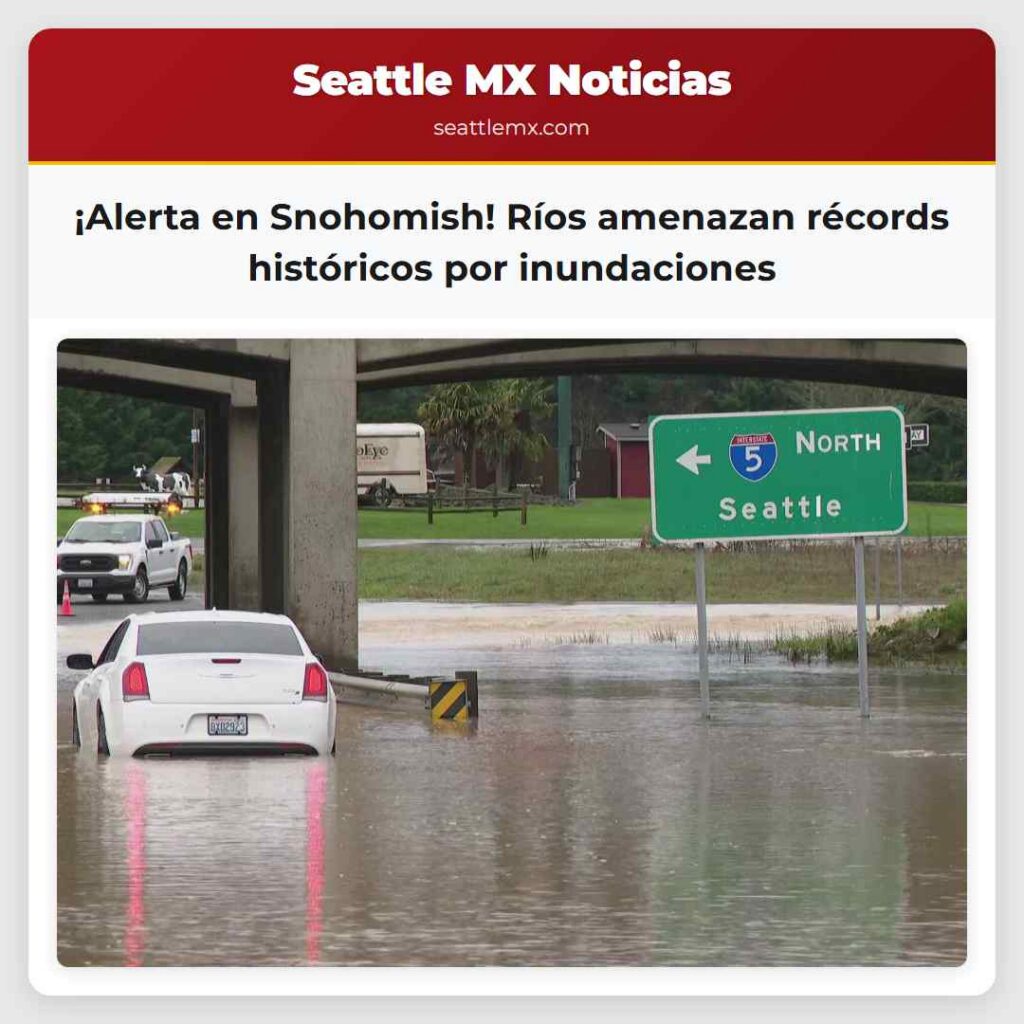 ¡Alerta en Snohomish! Ríos amenazan récords