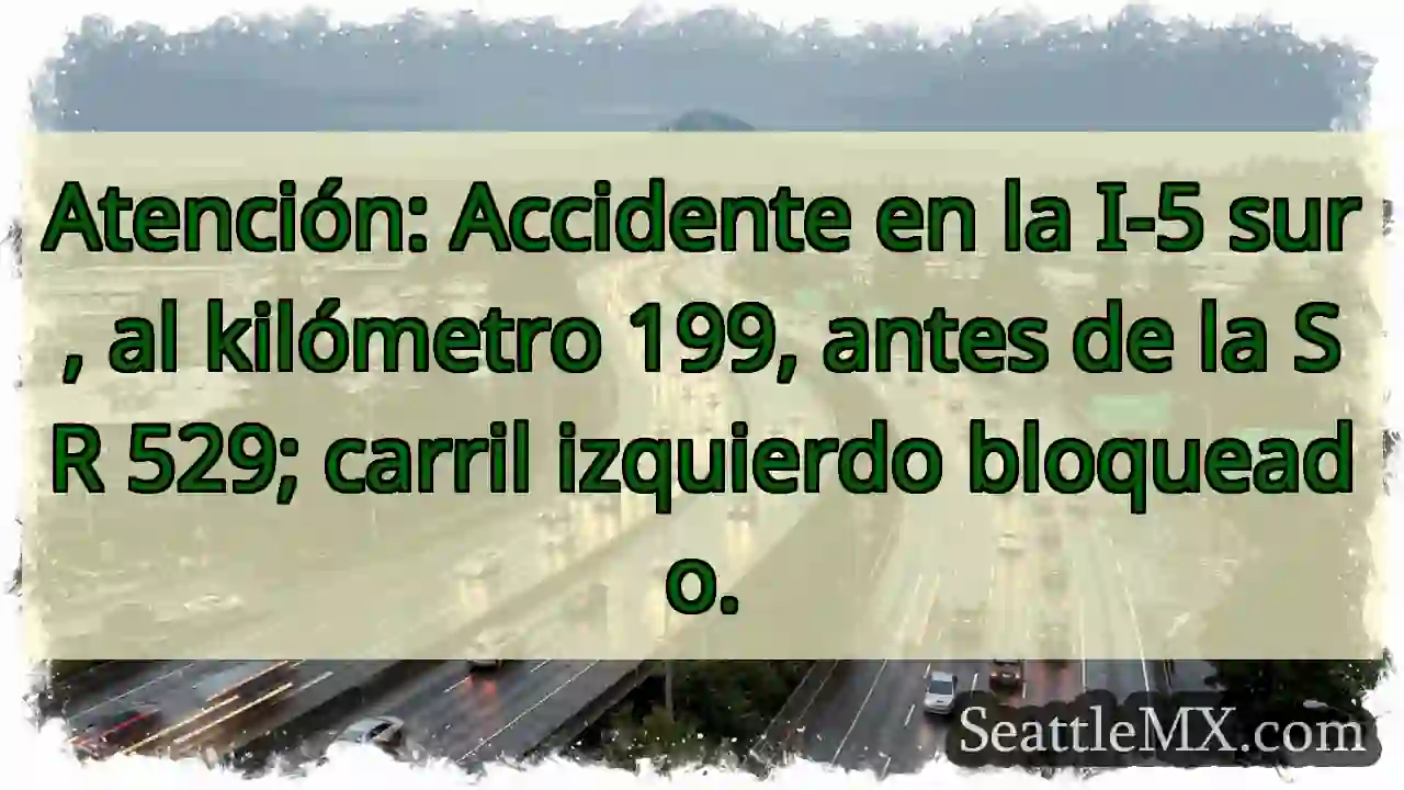¡Accidente I-5 Sur! Kilómetro 199. ¡Cuidado!