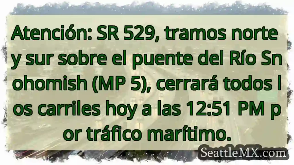 ¡Cierre SR 529! Tráfico marítimo. ¡Hoy a las