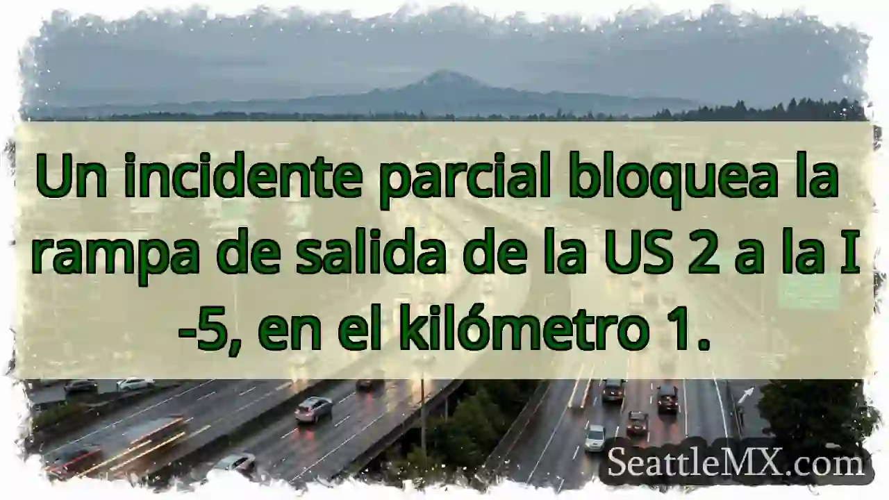 ¡Atención! Salida US 2 a I-5 bloqueada.