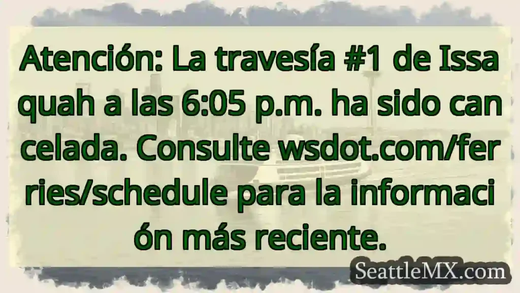 ¡Atención! Ferry Issaquah cancelado 6:05p