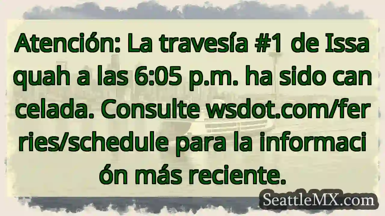¡Atención! Ferry Issaquah cancelado 6:05p