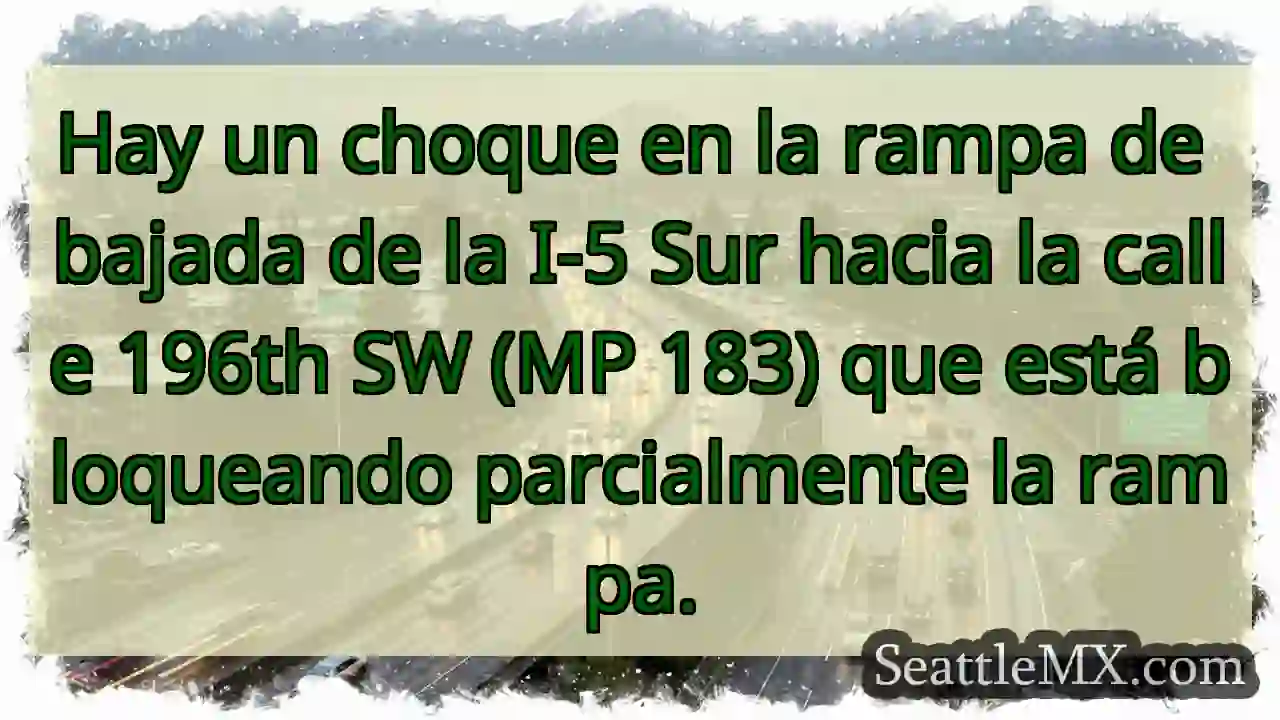 ¡Choque I-5 Sur! Rampa 196 SW bloqueada.