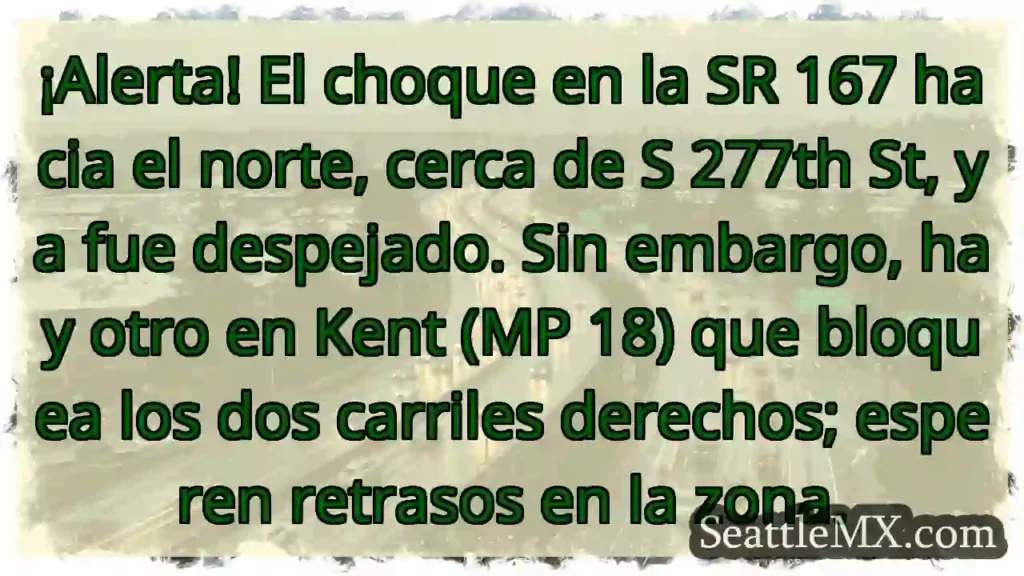 ¡Accidente SR 167! Retrasos en Kent.