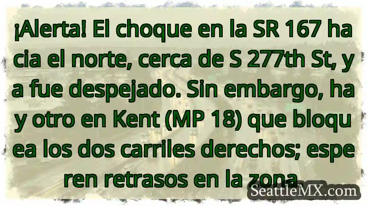 ¡Accidente SR 167! Retrasos en Kent.
