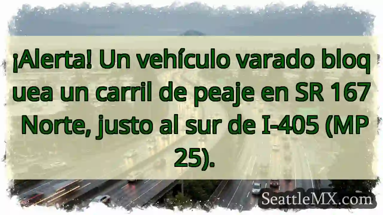 ¡Vehículo varado! SR 167 N, MP 25.